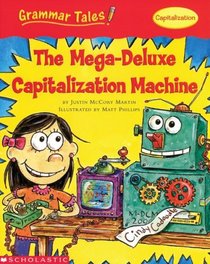 Mega-Deluxe Capitalization Machine (Grammar Tales)