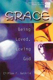Grace: Being Loved, Loving God (20/30 Bible Study for Young Adults)