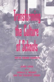 Transforming the Culture of Schools: Yupk Eskimo Examples (Sociocultural, Political, and Historical Studies in Education)