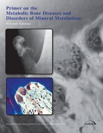 Primer on the Metabolic Bone Diseases And Disorders of Mineral Metabolism (ASBMR, Primer on the Metabolic Bone Diseases and Disorders of Mineral Metabolism)