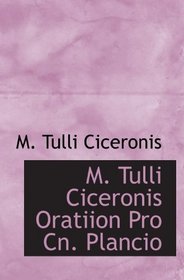 M. Tulli Ciceronis Oratiion Pro Cn. Plancio (Latin Edition)