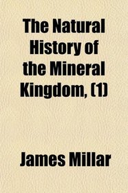 The Natural History of the Mineral Kingdom, (1)