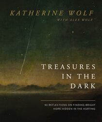 Treasures in the Dark: 90 Reflections on Finding Bright Hope Hidden in the Hurting