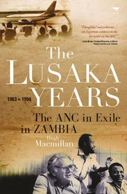 The Lusaka Years: The ANC in Exile in Zambia, 1963 to 1994