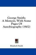 George Smith: A Memoir, With Some Pages Of Autobiography (1902)