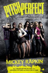 Pitch Perfect (movie tie-in): The Quest for Collegiate A Cappella Glory