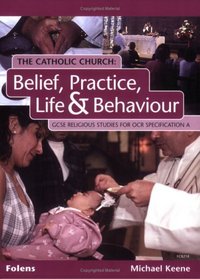 The Catholic Church: OCR/A Student Book: Belief, Practice, Life and Behaviour (GCSE Religious Studies)
