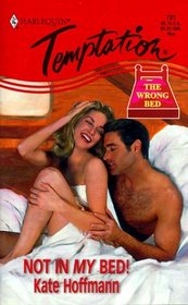 Not in My Bed! (Wrong Bed) (Harlequin Temptation, No 731)