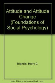 Attitude and Attitude Change (Foundations of Social Psychology)