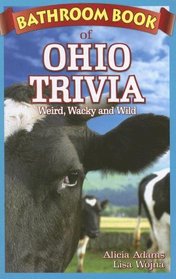 Bathroom Book of Ohio Trivia: Weird, Wacky, Wild (Bathroom Book of...)