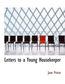 Letters to a Young Housekeeper (Large Print Edition)