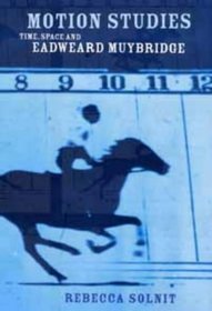 Motion Studies: Time, Space and Eadweard Muybridge