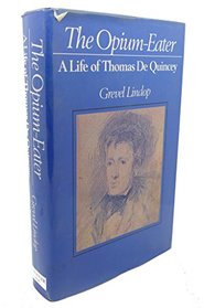 The opium-eater, a life of Thomas De Quincey