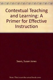 Contextual Teaching and Learning: A Primer for Effective Instruction