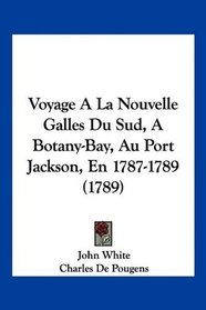 Voyage A La Nouvelle Galles Du Sud, A Botany-Bay, Au Port Jackson, En 1787-1789 (1789) (French Edition)