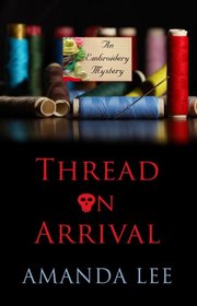 Thread on Arrival (Wheeler Publishing Large Print Cozy Mystery: Embroidery Mystery)