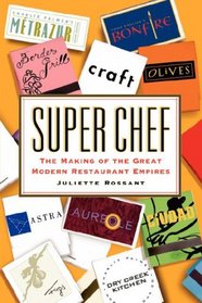 Super Chef: The Making of the Great Modern Restaurant Empires