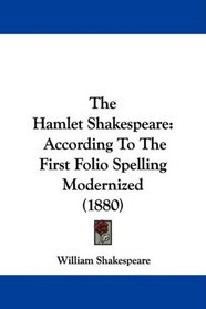 The Hamlet Shakespeare: According To The First Folio Spelling Modernized (1880)