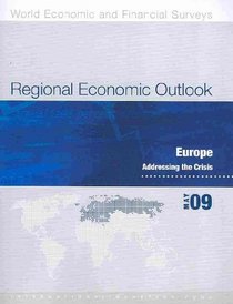 Regional Economic Outlook, Europe, May 2009: Addressing the Crisis