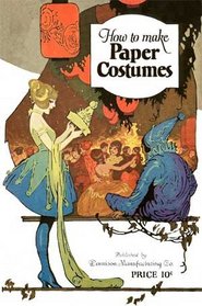 How to Make Paper Costumes -- Over 60 Vintage Costume Patterns