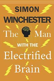 The Man With The Electrified Brain: Story of a Man with an Electrified Brain