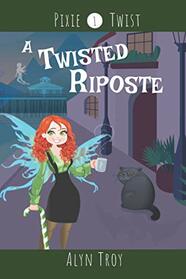 A Twisted Riposte: A California Fae Cozy Mystery (Pixie Twist Mysteries)