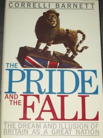 The Pride and the Fall: The Dream and Illusion of Britain As a Great Nation