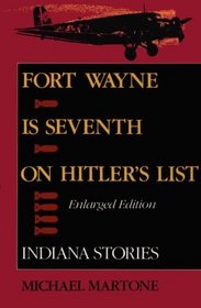 Fort Wayne Is Seventh on Hitler's List: Indiana Stories (Indiana)