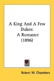 A King And A Few Dukes: A Romance (1896)
