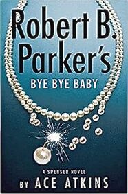 Robert B. Parker's Bye Bye Baby (Spenser, Bk 49)