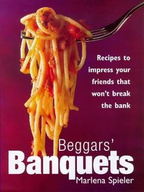 Beggars' Banquets: Recipes to Impress Your Friends That Won't Break the Bank