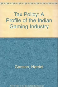 Tax Policy: A Profile of the Indian Gaming Industry