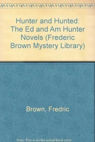 Hunter and Hunted: The Ed and Am Hunter Novels (Brown, Fredric, Frederic Brown Mystery Library.)