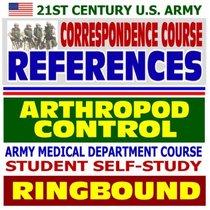 21st Century U.S. Army Correspondence Course References: Arthropod Control - Army Medical Department Course Student Self-Study Guide (Ringbound)