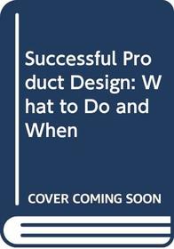 Successful Product Design: What to Do and When