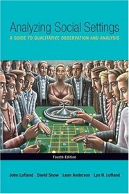 Analyzing Social Settings : A Guide to Qualitative Observation and Analysis