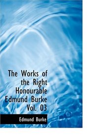The Works of the Right Honourable Edmund Burke  Vol. 03 (Large Print Edition)