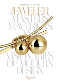 Jeweler: Masters, Mavericks, and Visionaries of Modern Design