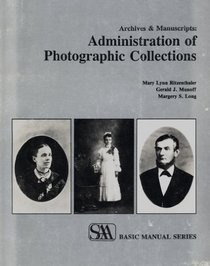 Archives and Manuscripts: Administration of Photographic Collections (Saa Basic Manual Series)