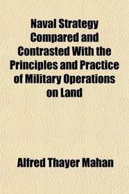 Naval Strategy Compared And Contrasted With The Principles And Practice 