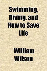 Swimming, Diving, and How to Save Life