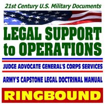 21st Century U.S. Military Documents: Legal Support to Operations, Field Manual 27-100, Capstone Army Legal Doctrinal Manual (Ring-bound)