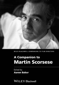 A Companion to Martin Scorsese (Wiley Blackwell Companions to Film Directors)
