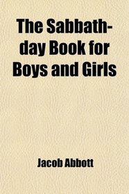 The Sabbath-day Book for Boys and Girls