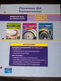 Prentic Hall Mathematics Classroom Aid Transparencies: Algebra 1, Geometry, Algebra 2