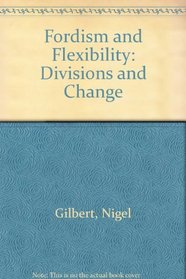 Fordism and Flexibility: Divisions and Change