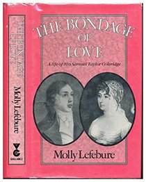 The Bondage of Love: Life of Mrs.Samuel Taylor Coleridge
