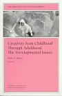 Creativity from Childhood Through Adulthood: The Developmental Issues : New Directions for Child and Adolescent Development (J-B CAD Single Issue Child  Adolescent Development)