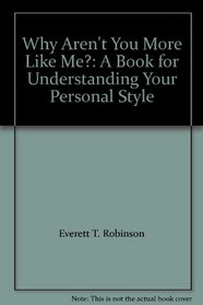 Why Aren't You More Like Me?: A Book for Understanding Your Personal Style
