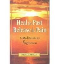 Heal the Past, Release the Pain: A Meditation on Forgiveness